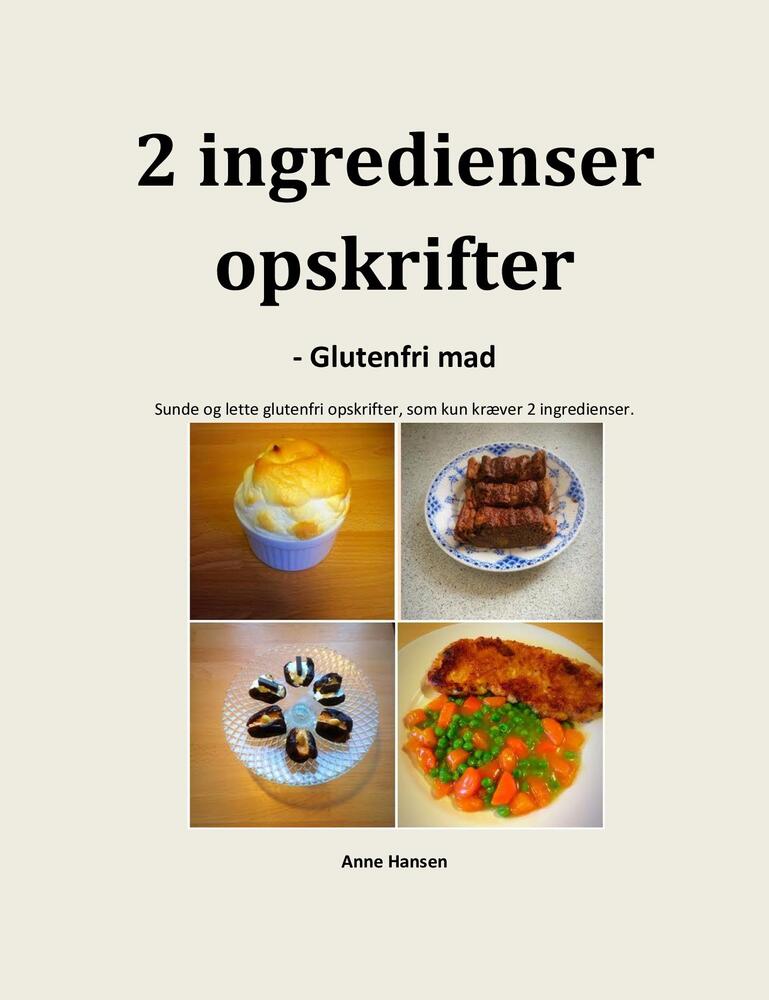 2 ingredienser opskrifter - glutenfri mad - af Anne Hansen