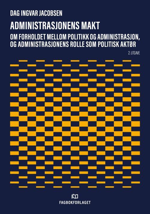 Administrasjonens makt : om forholdet mellom politikk og administrasjon, og administrasjonens rolle som politisk aktør