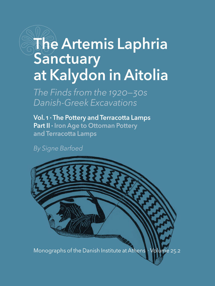 The Artemis Laphria Sanctuary at Kalydon in Aitolia. The Finds from the 1920s—30s Danish-Greek Excavations