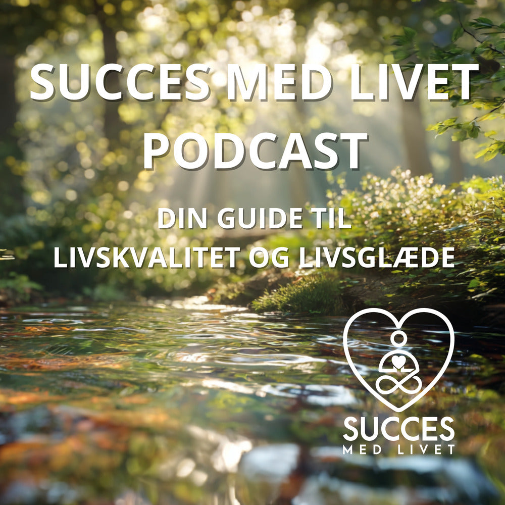 Succes med Livet - Podcast - Livskvalitet og Livsglæde