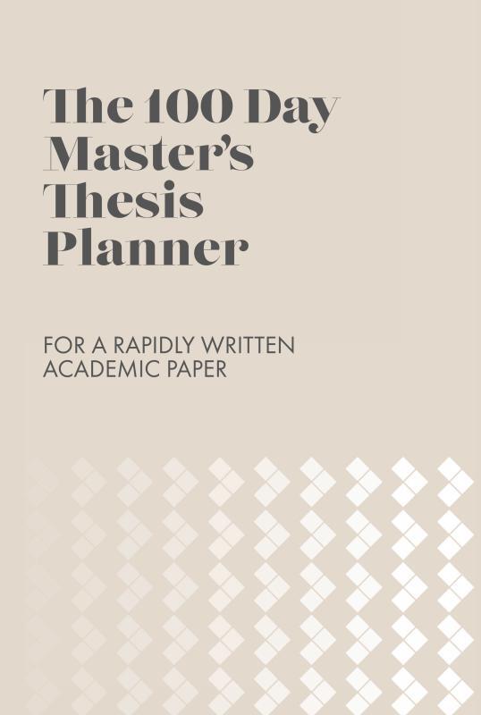The 100 Day Master’s Thesis Planner