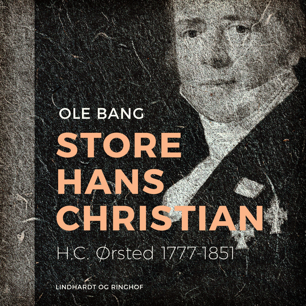 Store Hans Christian. H.C. Ørsted 1777–1851
