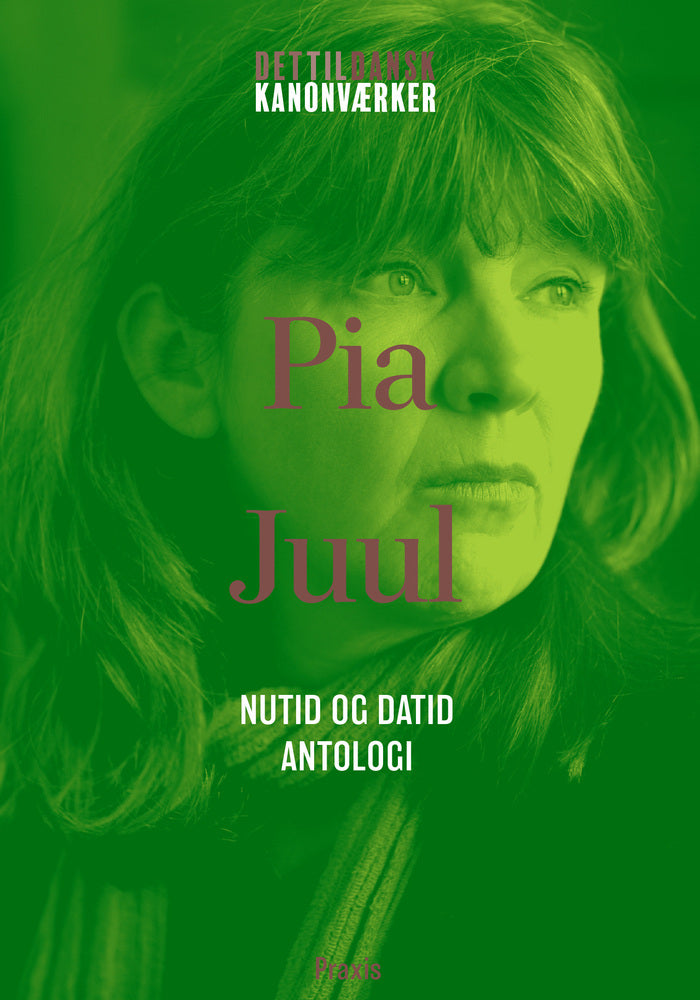 Pia Juul: Nutid og datid - Antologi