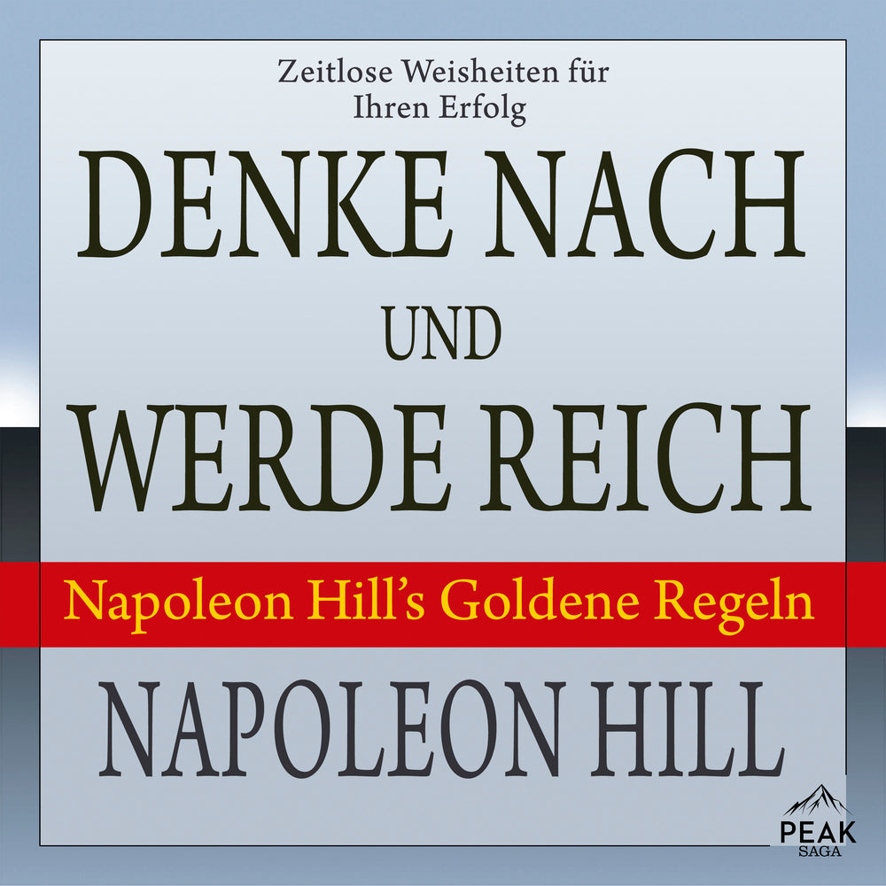 Denke nach und werde reich. Napoleon Hill’s Goldene Regeln