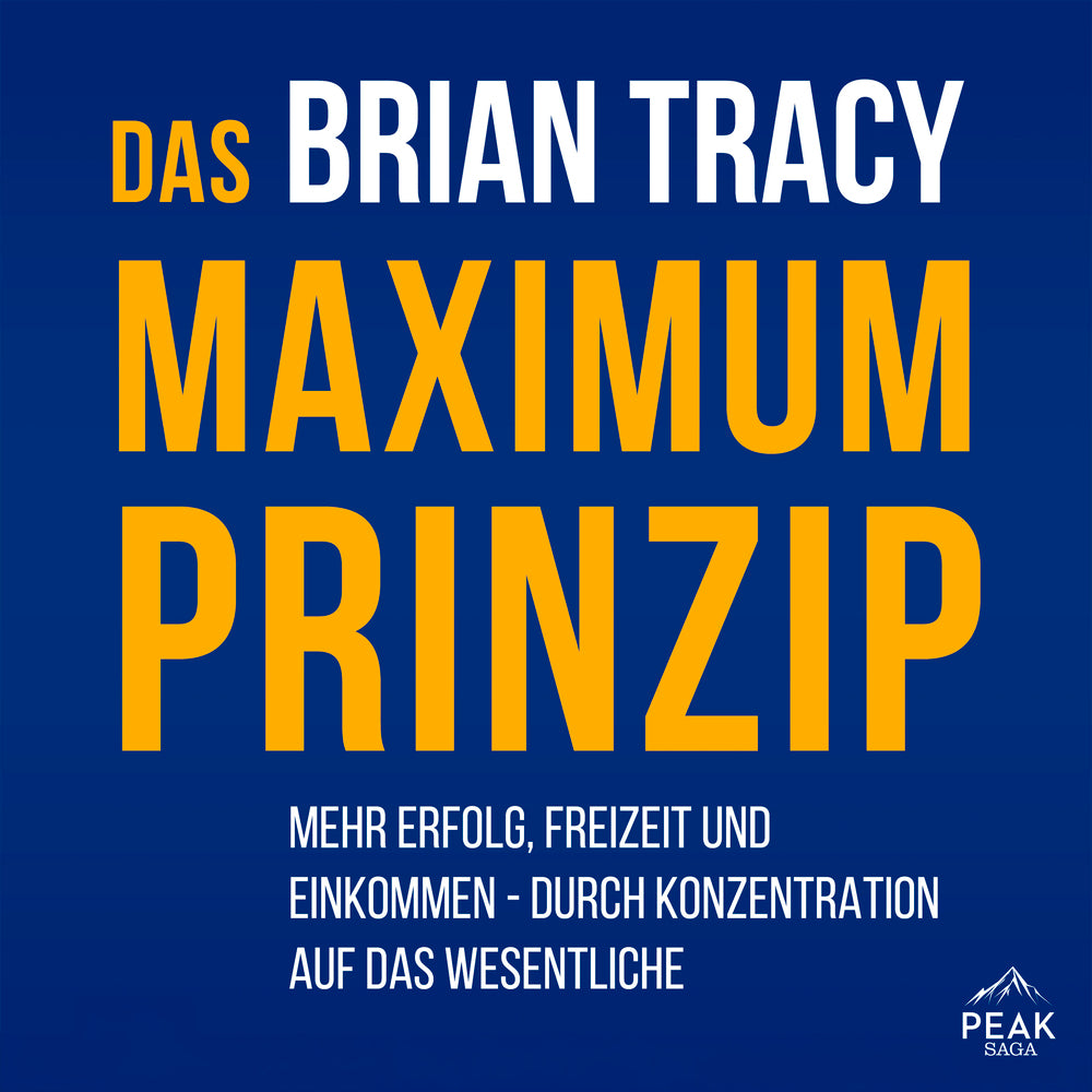 Das Maximum-Prinzip. Mehr Erfolg, Freizeit und Einkommen - durch Konzentration auf das Wesentliche