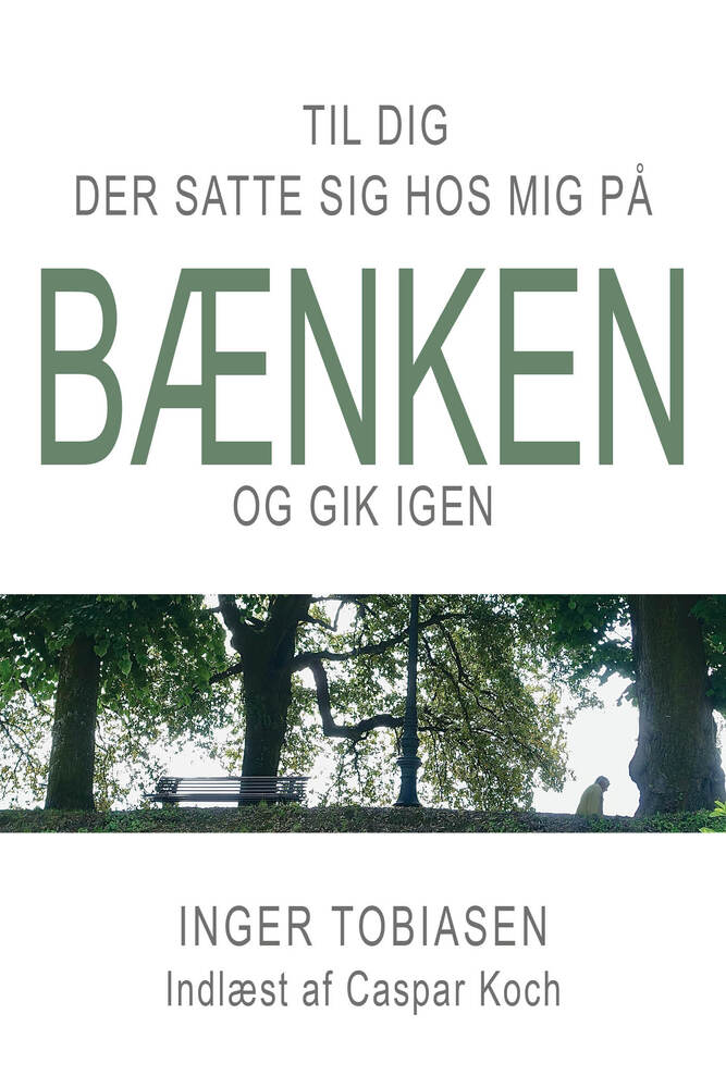 Til dig, der satte sig hos mig på bænken og gik igen