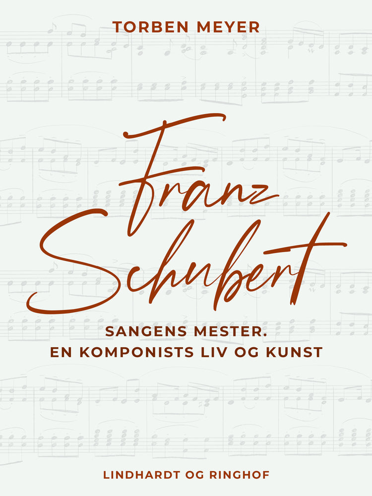Franz Schubert – sangens mester. En komponists liv og kunst