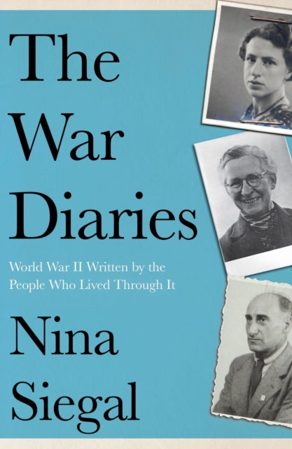 The War Diaries World War Ii Written By The People Who Lived