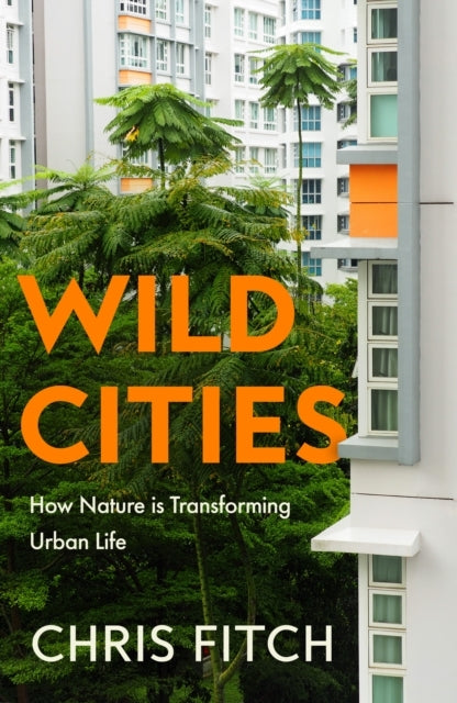 Wild Cities Discovering New Ways of Living In The Modern Urb