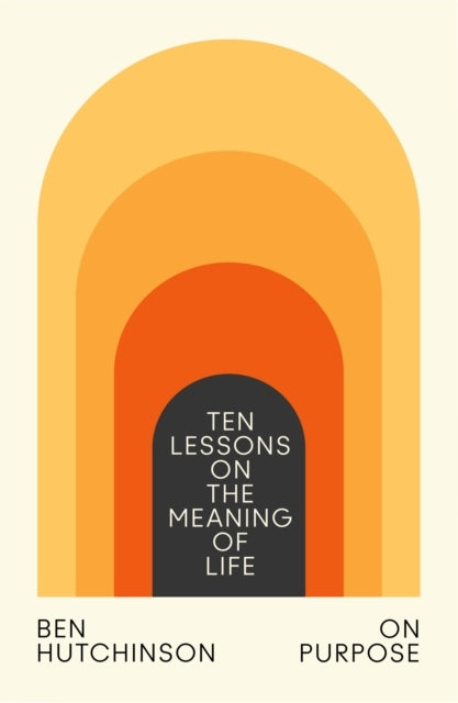 On Purpose Ten Lessons On The Meaning of Life
