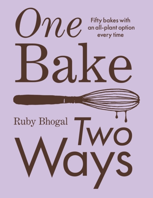 One Bake Two Ways50 Crowd-pleasing Bakes With an All-plant