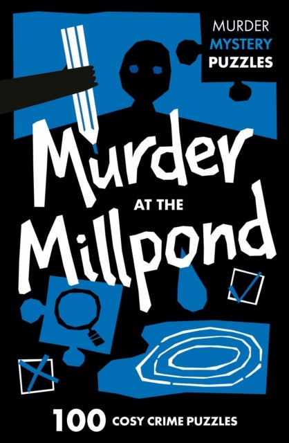 Murder at the Millpond100 Logic Puzzles to Solve the Murder