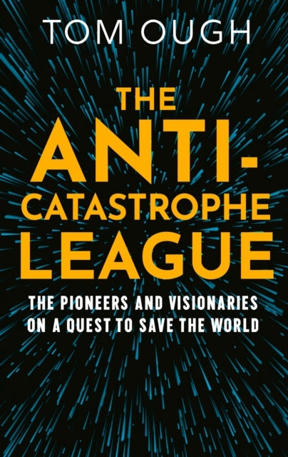 The Anti-Catastrophe League The Pioneers And Visionaries On