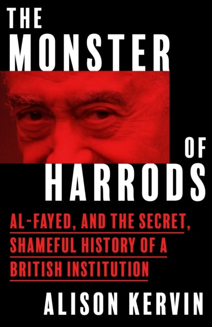 The Monster Of Harrods Al-Fayed And The Secret, Shameful His
