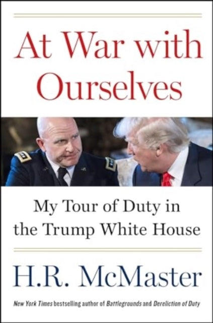 At War With Ourselves My Tour Of Duty In The Trump White Hou