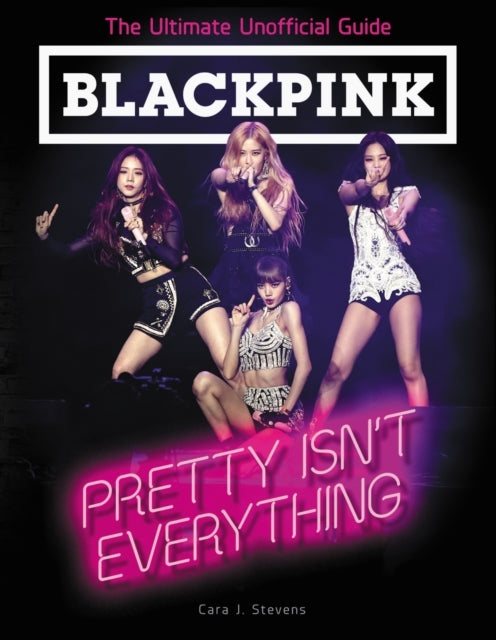 Blackpink: Pretty Isn't Everything the Ultimate Unofficial G