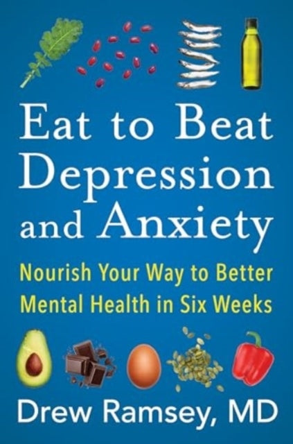 Eat To Beat Depression And Anxiety Nourish Your Way To Bette