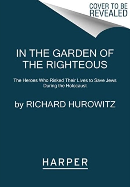 In The Garden Of The Righteous The Heroes Who Risked Their L