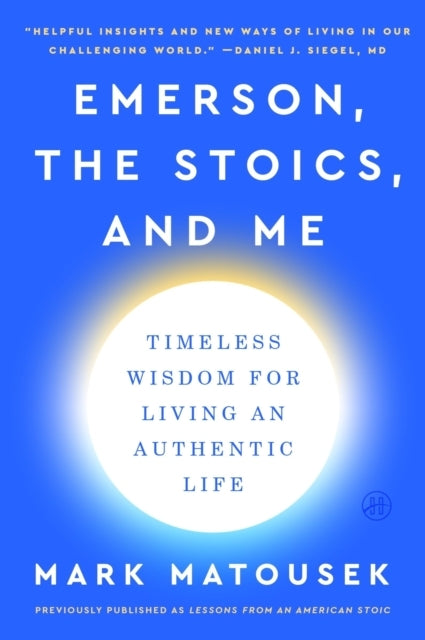 Emerson, The Stoics, And Me Timeless Wisdom For Living An Au