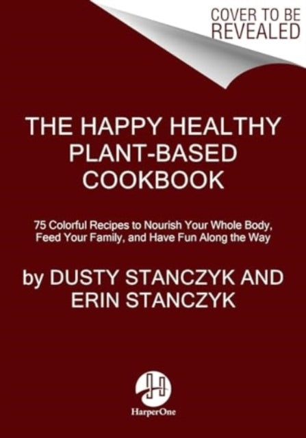 The Happy Healthy Plant-Based Cookbook 75+ Colorful Recipes