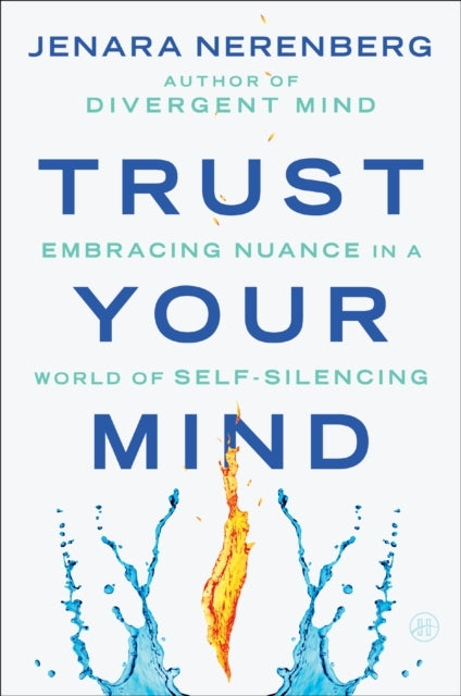 Trust Your Mind Embracing Nuance In A World Of Self-Silencin