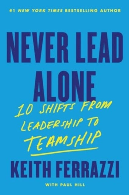 Never Lead Alone10 Shifts From Leadership to Teamship