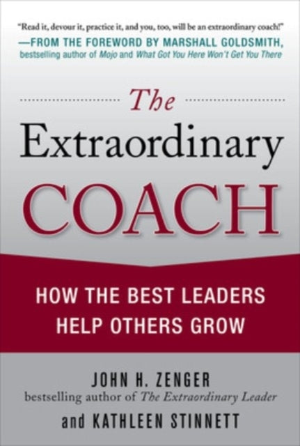 The Extraordinary Coach: How the Best Leaders Help Others Gr