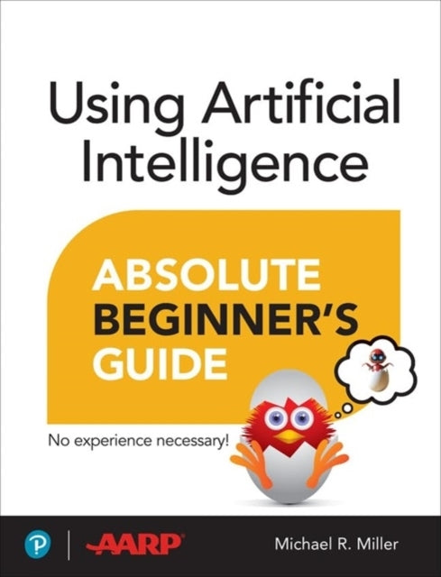 Using Artificial Intelligence Absolute Beginner’S Guide