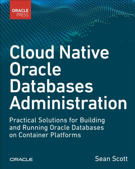 Cloud Native Oracle Databases Practical Solutions For Buildi