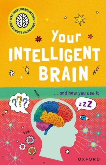 Very Short Introductions To Curious Young Minds: Your Intell