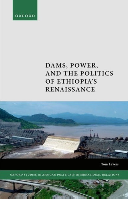 Dams, Power, And The Politics Of Ethiopia'S Renaissance