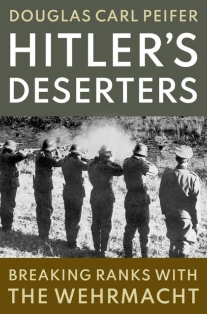 Hitler'S Deserters Breaking Ranks With The Wehrmacht