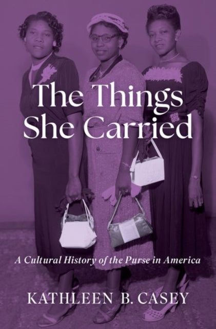 The Things She Carried A Cultural History of The Purse In Am