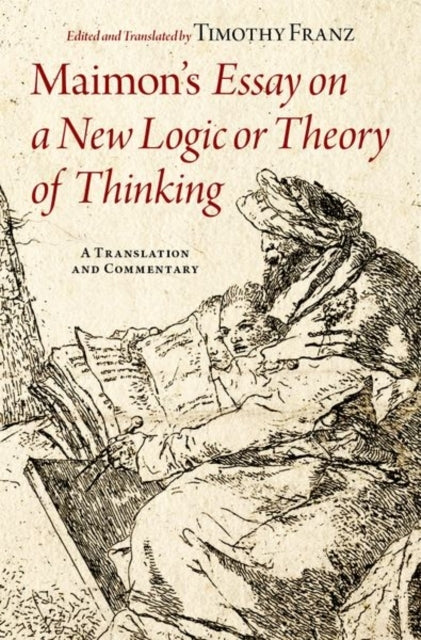 Maimon'S Essay On A New Logic Or Theory Of Thinking A Transl
