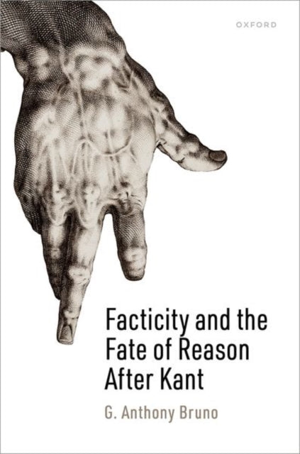 Facticity And The Fate Of Reason After Kant