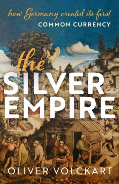 The Silver Empire How Germany Created Its First Common Curre