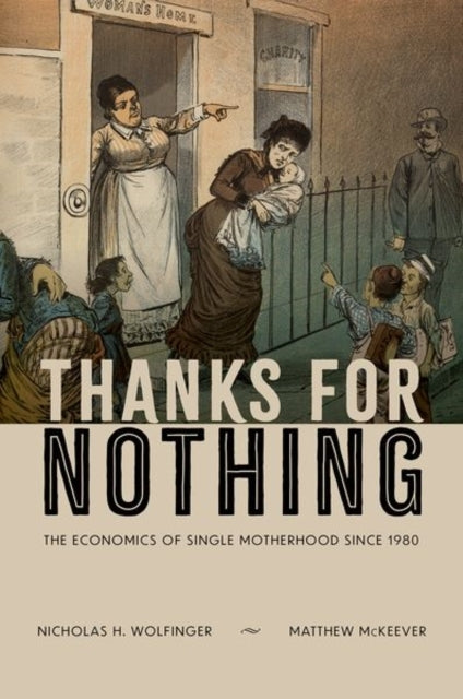 Thanks For Nothing The Economics Of Single Motherhood Since