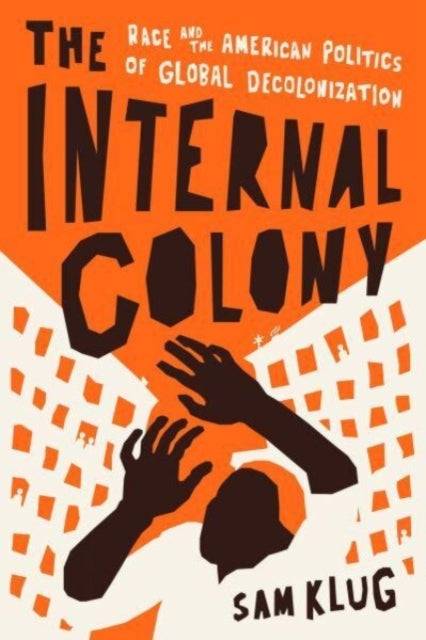 The Internal Colony Race And The American Politics Of Global