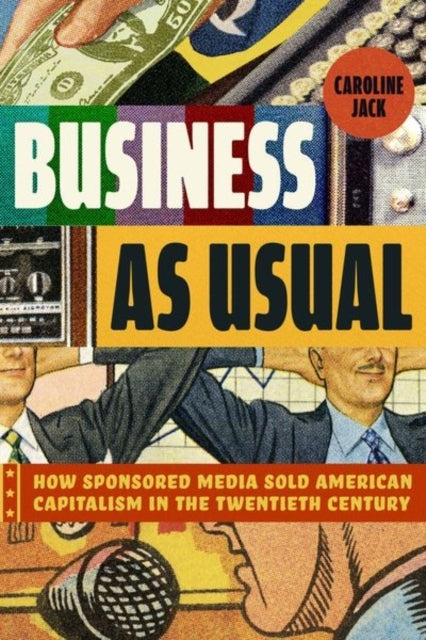 Business As Usual How Sponsored Media Sold American Capitali
