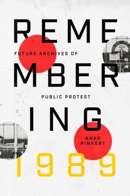 Remembering 1989 Future Archives Of Public Protest