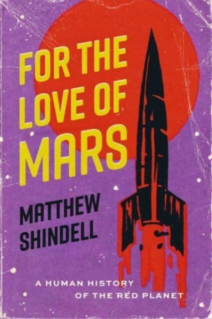 For The Love Of Mars A Human History Of The Red Planet