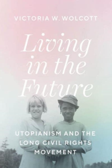Living In The Future Utopianism And The Long Civil Rights Mo