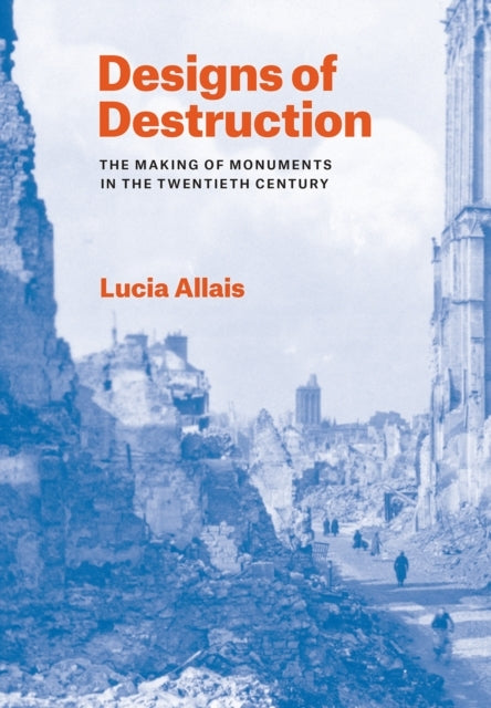 Designs of Destruction The Making of Monuments In The Twenti