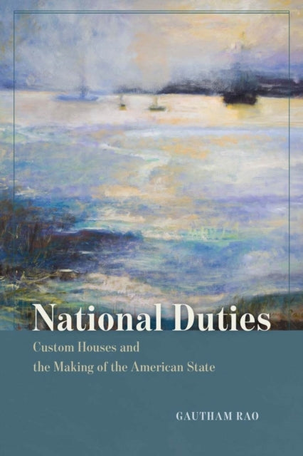 National Duties Custom Houses And The Making Of The American