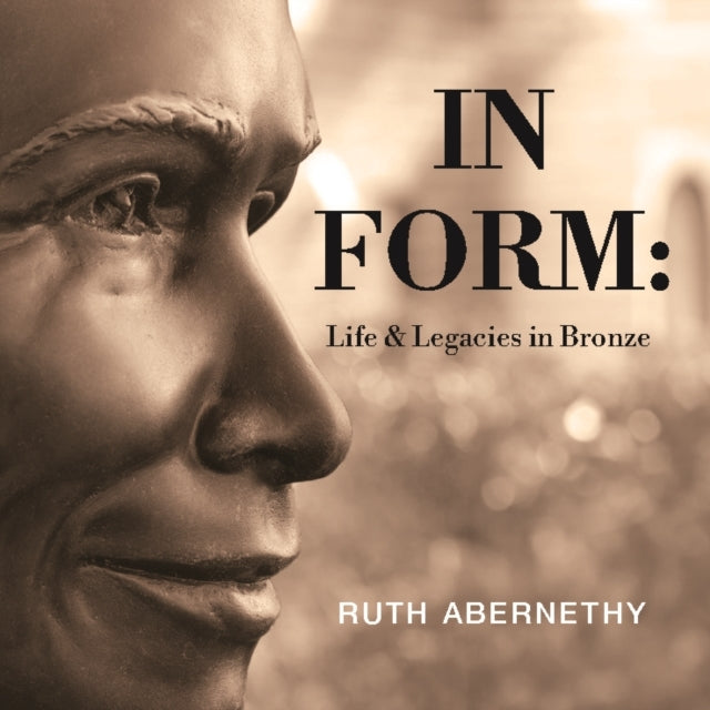 In Form Life & Legacies In Bronze