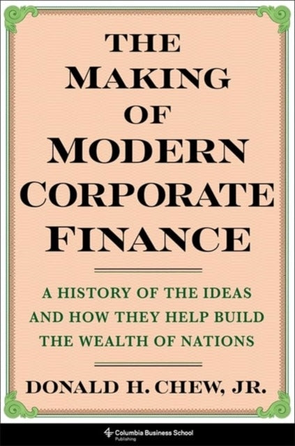 The Making Of Modern Corporate Finance A History Of The Idea