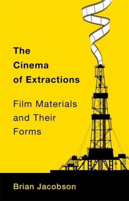 The Cinema Of Extractions Film Materials And Their Forms