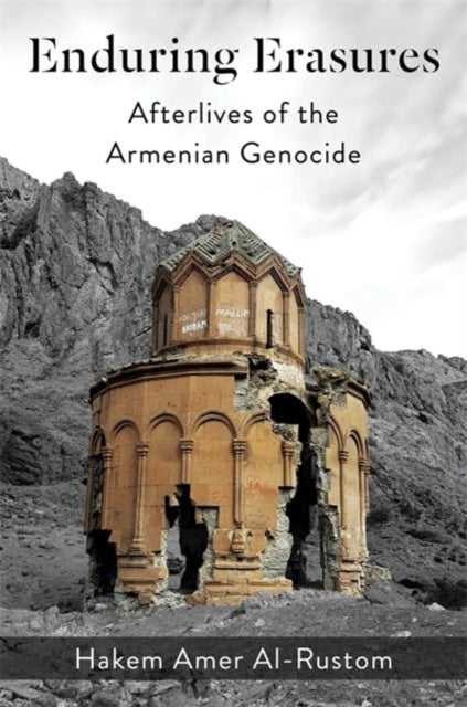 Enduring Erasures Afterlives of The Armenian Genocide