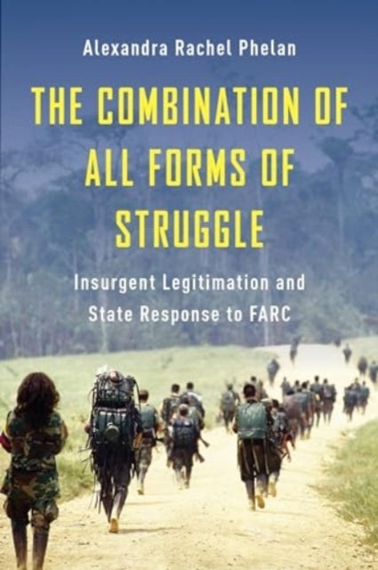The Combination of All Forms of Struggle Insurgent Legitimat