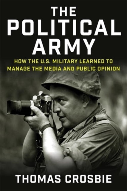 The Political Army How The U.S. Military Learned To Manage T